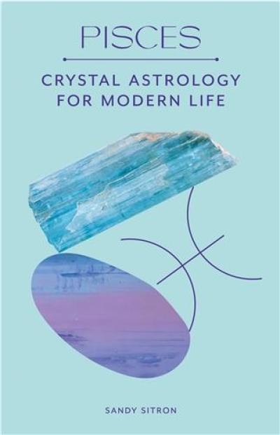 Pisces : Crystal Astrology for Modern Life