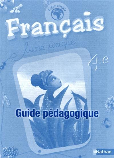 Français 4e : livre unique : guide pédagogique