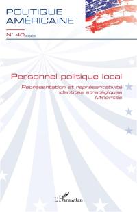 Politique américaine, n° 40. Personnel politique local : représentation et représentativité, identités stratégiques, minorités