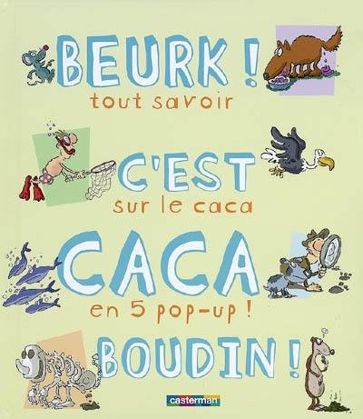 Beurk ! C'est caca boudin ! : tout savoir sur le caca en 5 pop-up !