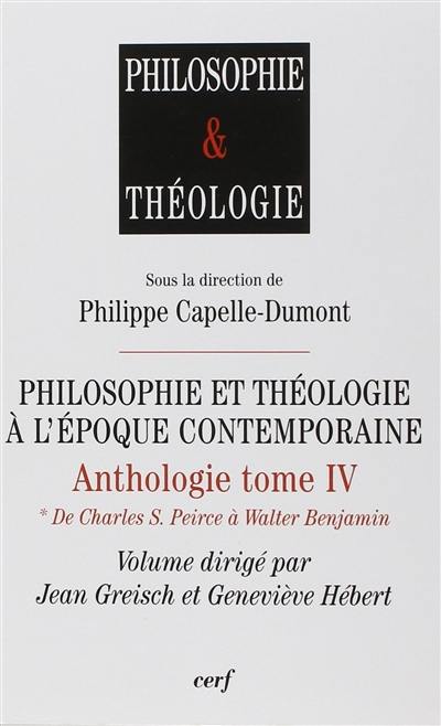 Anthologie. Vol. 4. Philosophie et théologie à l'époque contemporaine. Vol. 1. De Charles S. Peirce à Walter Benjamin