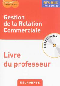 Gestion de la relation commerciale, BTS MUC 1re et 2e années : livre du professeur