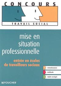 Mise en situation professionnelle : entrée en écoles de travailleurs sociaux : connaissances, méthode, sujets corrigés