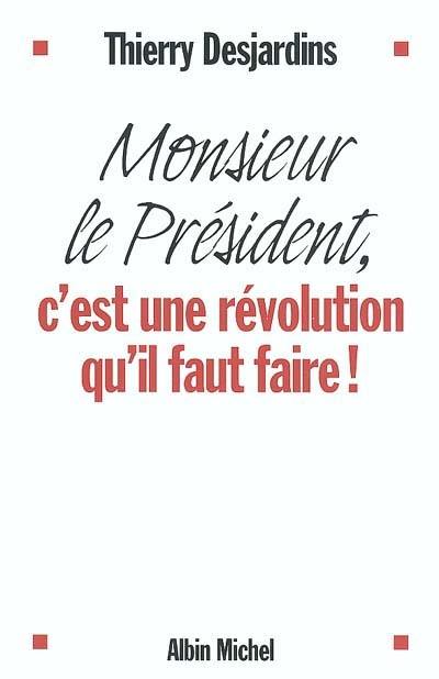 Monsieur le Président, c'est une révolution qu'il faut faire !