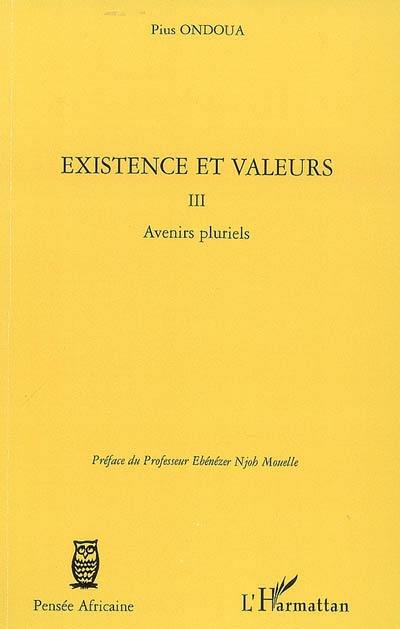 Existence et valeurs. Vol. 3. Avenirs pluriels