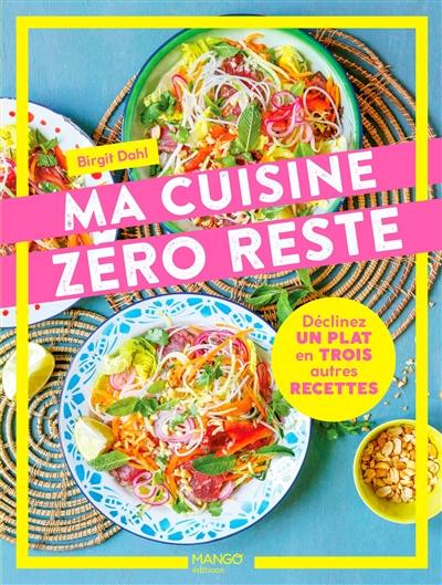 Ma cuisine zéro reste : déclinez un plat en 3 autres recettes