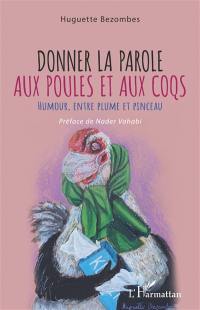 Donner la parole aux poules et aux coqs : humour, entre plume et pinceau