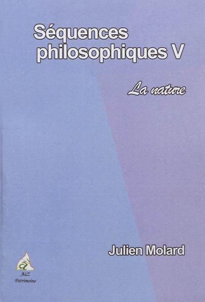 Séquences philosophiques. Vol. 5. La nature : année 2009-2010