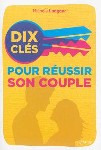 Dix clefs pour réussir son couple