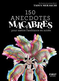 150 anecdotes macabres pour mettre l'ambiance en soirée