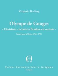 Olympe de Gouges : choisissez, la boîte à Pandore est ouverte : lettres pour la nation 1788-1793