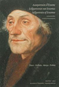 Autoportraits d'Erasme : recueils épistolaires et représentations figurées : Dürer, Holbein, Metsys, Froben. Zelfportretten van Erasmus : verzamelingen brienven en picturale voorstellingen. Selportraits of Erasmus : epistolary anthologies and figurative representations