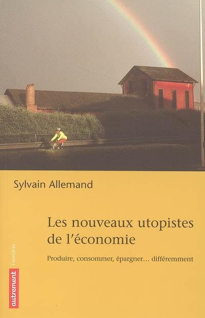 Les nouveaux utopistes de l'économie : produire, consommer, fabriquer... différemment