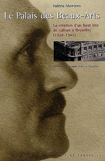 Le Palais des beaux-arts : la création d'un haut lieu de culture à Bruxelles (1928-1945)