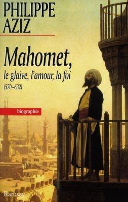 Mahomet : le glaive, l'amour, la foi