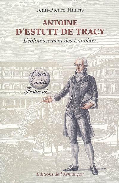 Antoine D'Estutt de Tracy : l'éblouissement des Lumières