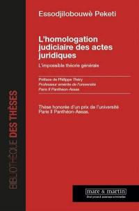 L'homologation judiciaire des actes juridiques : l'impossible théorie générale