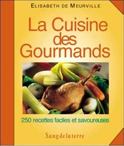 La cuisine des gourmands : 250 recettes faciles et savoureuses