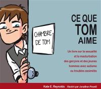 Ce que Tom aime : un livre sur la sexualité et la masturbation des garçons et des jeunes hommes avec autisme ou troubles assimilés