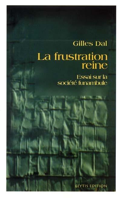 La frustration reine : essai sur la société funambule