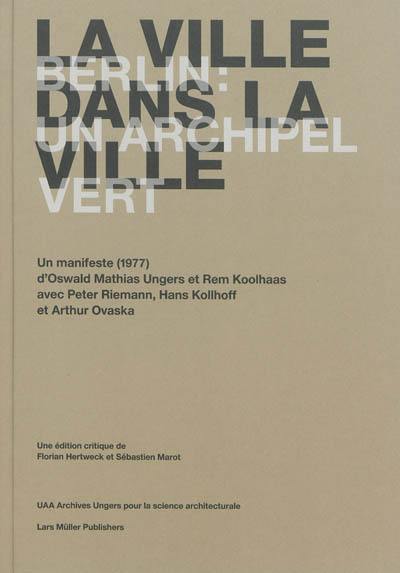 La ville dans la ville : Berlin, un archipel vert : un manifeste (1977) d'Oswald Mathias Ungers et Rem Koolhaas avec Peter Riemann, Hans Kollhoff et Arthur Ovaska