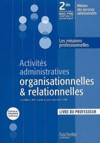 Activités administratives organisationnelles & relationnelles : 2de professionnelle bac pro comptabilité secrétariat, métiers des services administratifs : livre du professeur