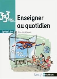 Enseigner au quotidien : cycles 1, 2 et 3