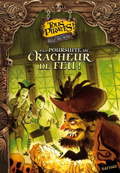 Tous pirates !. Vol. 2. A la poursuite du Cracheur-de-feu !