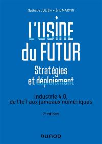 L'usine du futur : stratégies et déploiement : industrie 4.0, de l'IoT aux jumeaux numériques