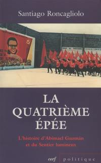 La quatrième épée : l'histoire d'Abimael Guzman et du Sentier lumineux