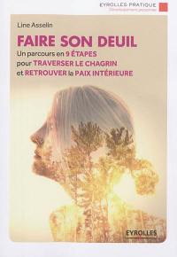 Faire son deuil : un parcours en 9 étapes pour traverser le chagrin et retrouver la paix intérieure