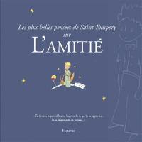 Les plus belles pensées d'Antoine de Saint-Exupéry sur l'amitié