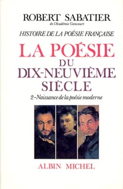 Histoire de la poésie française. Vol. 5-2. La poésie du XIXe siècle : naissance de la poésie moderne