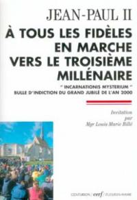 A tous les fidèles en marche vers le troisième millénaire : Incarnationis mysterium : bulle d'indiction du grand Jubilé de l'an 2000