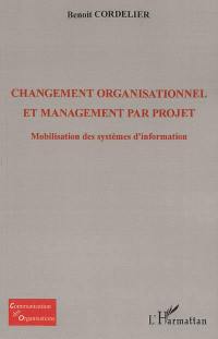 Changement organisationnel et management par projet : mobilisation des systèmes d'information