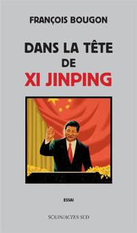 Dans la tête de Xi Jinping : essai