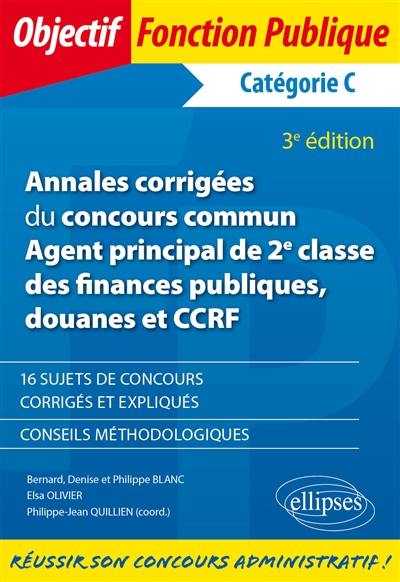 Annales corrigées du concours commun agent principal de 2e classe des finances publiques, douanes et CCRF : catégorie C : 16 sujets de concours corrigés et expliqués, conseils méthodologiques