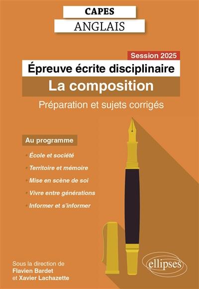 Epreuve écrite disciplinaire, Capes anglais : la composition : préparation et sujets corrigés, session 2025