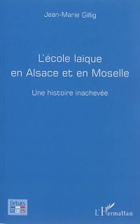 L'école laïque en Alsace et en Moselle : une histoire inachevée