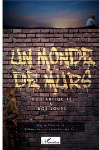 Un monde de murs : de l'Antiquité à nos jours