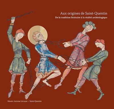 Aux origines d'une ville, Saint-Quentin : entre traditions écrites et réalités archéologiques