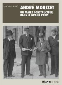 André Morizet, un maire constructeur du Grand Paris (1919-1942)