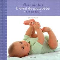 L'éveil de mon bébé : de 0 à 18 mois