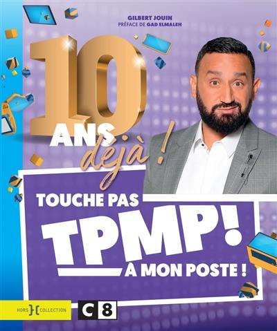 TPMP ! Touche pas à mon poste ! : 10 ans déjà !