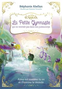 La petite gymnaste qui ne rentrait pas dans son justaucorps : aime-toi comme tu es et illumine le monde