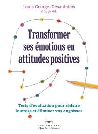 Transformer ses émotions en attitudes positives : tests d'évaluation pour réduire le stress et éliminer vos angoisses