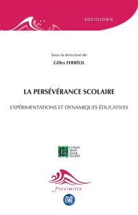 La persévérance scolaire : expérimentations et dynamiques éducatives