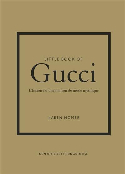 Little book of Gucci : l'histoire d'une maison de mode mythique : non officiel et non autorisé