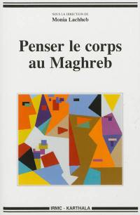 Penser le corps au Maghreb