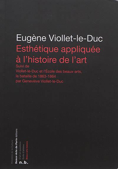 Esthétique appliquée à l'histoire de l'art. Viollet-le-Duc et l'Ecole des beaux-arts : la bataille de 1863-1864